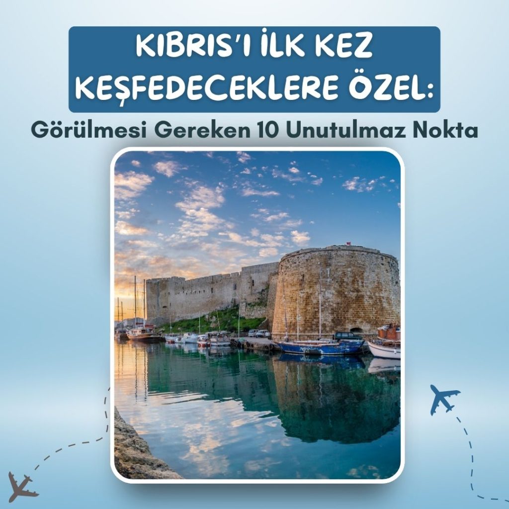 Kıbrıs’ı İlk Kez Keşfedeceklere Özel: Görülmesi Gereken 10 Unutulmaz Nokta
