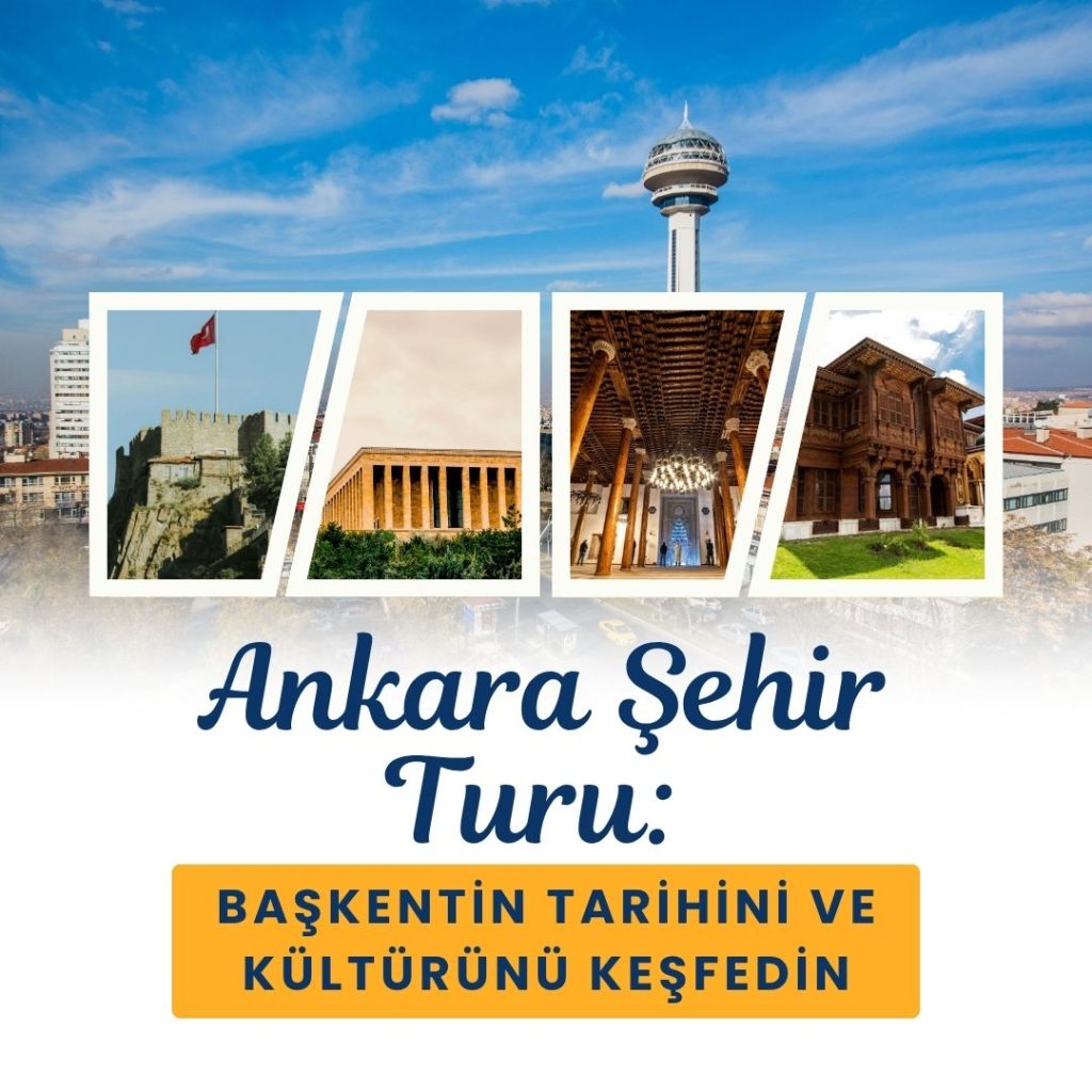Ankara Şehir Turu: Başkentin Tarihini ve Kültürünü Keşfedin